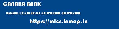 CANARA BANK  KERALA KOZHIKODE ADIVARAM ADIVARAM  micr code